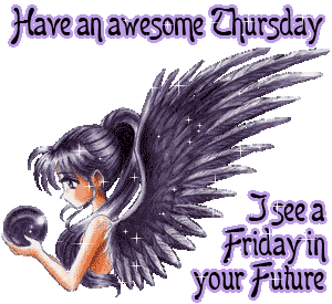 happy thursday i see a friday in your future